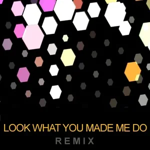 Look What You Made Me Do(Remix)
